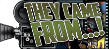 They Came From...!